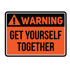 Fototapeta premium Warning get yourself together warning sign