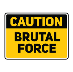 Caution brutal force warning sign