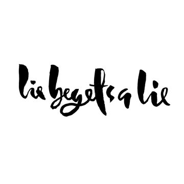 Motivational modern brush lettering. Lie begets a lie. Vector calligraphy illustration.