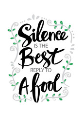 Hand Lettering Silence Is The Best Reply To A Fool. Motivational quote.