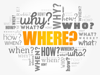 Fototapeta premium Where? - Questions whose answers are considered basic in information gathering or problem solving, word cloud background