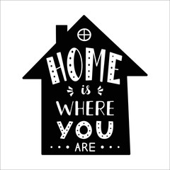 Phrase Home is where you are. Hand drawn lettering in shape of house. Inspirational quote.