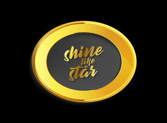 Fototapeta na wymiar Vector golden background picture frame with Shine bright slogan.