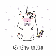 Hand drawn vector illustration of a kawaii funny fat gentleman unicorn, with a bow tie, monocle, text. Isolated objects on white background. Line drawing. Design concept for children print.