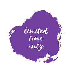 Limited time only icon, stamp design template. Purple violet ink spot, splash, blot on banner, badge, tag for shop, market, package. Hand drawn lettering card, watercolor dry brush stroke. Vector logo
