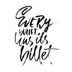 Every bullet has its billet. Hand drawn dry brush lettering. Ink illustration. Modern calligraphy phrase. Vector illustration.