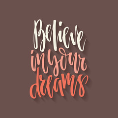 Believe in your dreams