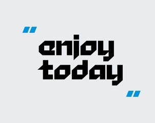Enjoy Today motivation quote