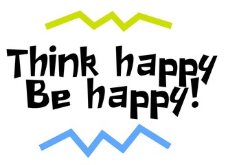 Think Happy. Be Happy motivation quote