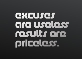 Excuses Are Useless Results Are Priceless motivation quote