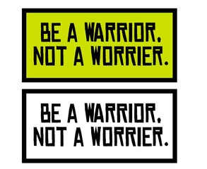 Be A Warrior Not A Worrier motivation quote