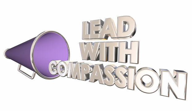 Lead with Compassion Care Sympathy Bullhorn Megaphone 3d Illustration