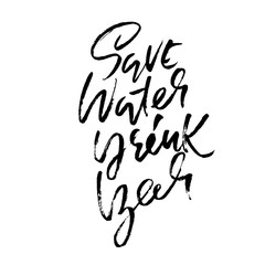 Save water drink beer. Hand drawn lettering. Vector typography design. Handwritten modern brush inscription.