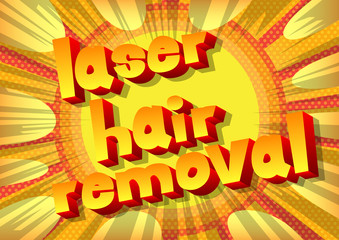 Laser Hair Removal - Comic book style phrase on abstract background.
