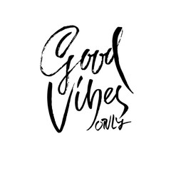 Good vibes only. Dry brush lettering. Modern calligraphy. Ink vector illustration.
