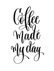 coffee made my day - black and white hand lettering inscription