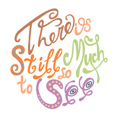 there is still so much to see hand drawn brush lettering quote. Hand written calligraphy design element.