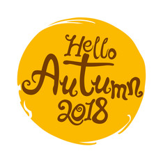 Hello Autumn 2018. Inscription hand draw design welcome label. Vector template isolated on white background.