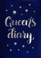 Brush calligraphy of Queen's diary in silver gradient on stylized as blue velvet background decorated with silver stars for decoration, notebook cover, diary, planner