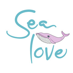 Sea love lettering phrase with pink whale illustration, vector illustration isolated on white background