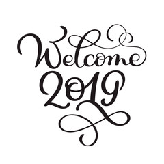 Welcome 2019 year. Handwritten numbers on banner. Label vector illustration on a white background, modern brush calligraphy