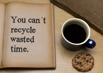 You can´t recycle wasted time.