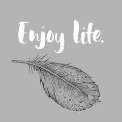 Enjoy life. Detailed hand drawn vector feather. Ornate card with handdrawn lettering.