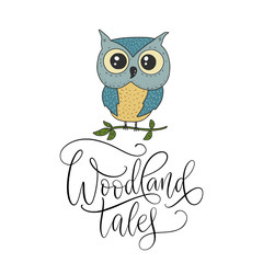 Cute hand vector drawn card with little owl and handdrawn lettering quote. Woodland tales.
