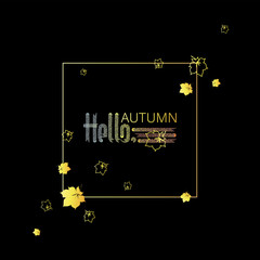HELLO, AUTUMN. Chestnut  leaves. A bright inscription. Black background. Design of an autumn banner, a poster for messages about sales, promotions, discounts.