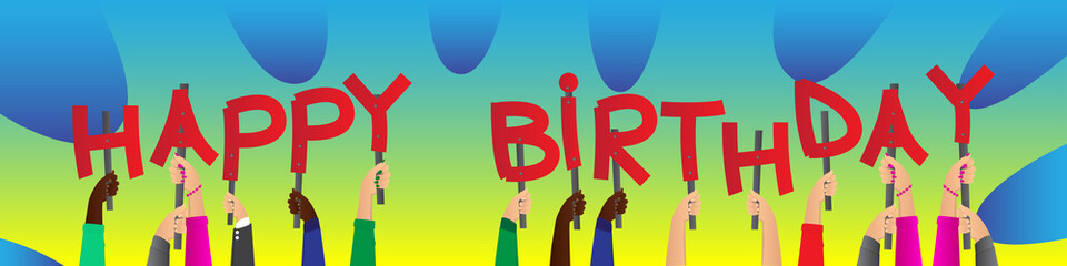 Diverse hands holding letters of the alphabet created the word Happy Birthday. Vector illustration.