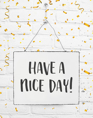 Text have a nice day white sign banner board