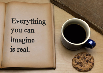 Everything you can imagine is real.