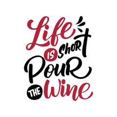 Vector illustration with hand-drawn lettering. "Life is short pour the wine" inscription for prints and posters, menu design, invitation and greeting cards