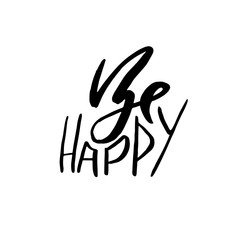 Be happy. Dry brush calligraphy phrase. Handwritten dry brush lettering. Typography poster design. Vector inscription.