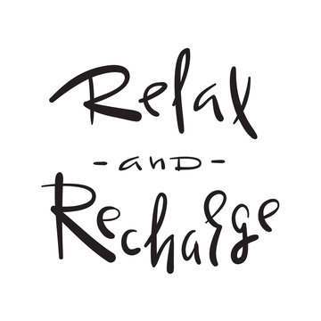 Relax and Recharge - simple inspire and motivational quote. Hand drawn beautiful lettering. Print for inspirational poster, t-shirt, bag, cups, card, flyer, sticker, badge. Cute and funny vector sign