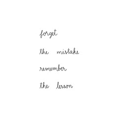 Forget the mistake Remember the lesson