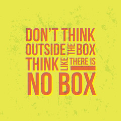 Do not Think Outside The Box Think Like There is No Box