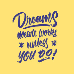 dreams doesn't works unless you do hand lettering typography quote poster	
