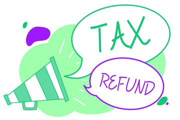 Handwriting text Tax Refund. Concept meaning applied when money liability is less than the paid ones Megaphone loudspeaker speech bubbles important message speaking out loud.