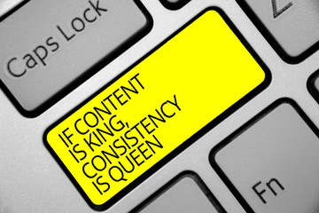 Text sign showing If Content Is King, Consistency Is Queen. Conceptual photo Marketing strategies...