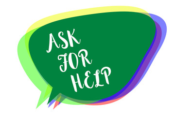 Writing note showing Ask For Help. Business photo showcasing Request to support assistance needed Professional advice Speech bubble idea message reminder shadows important intention saying.
