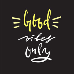 Good Vibes Only - simple inspire and motivational quote. Hand drawn beautiful lettering. Print for inspirational poster, t-shirt, bag, cups, card, flyer, sticker, badge. Elegant calligraphy sign