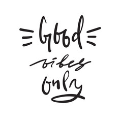 Good Vibes Only - simple inspire and motivational quote. Hand drawn beautiful lettering. Print for inspirational poster, t-shirt, bag, cups, card, flyer, sticker, badge. Elegant calligraphy sign