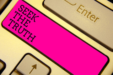 Writing note showing Seek The Truth. Business photo showcasing Looking for the real facts...