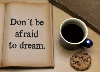 Don´t be afraid to dream.