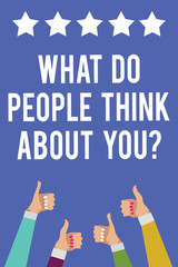 Text sign showing What Do People Think About You question. Conceptual photo Opinion of others Considerations Men women hands thumbs up approval five stars information blue background.