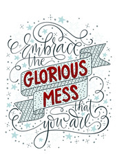 Embrace the glorious mess that you are. Positive gentle inspirational vector lettering card with doodle illustrations. Handdrawn iilustration.