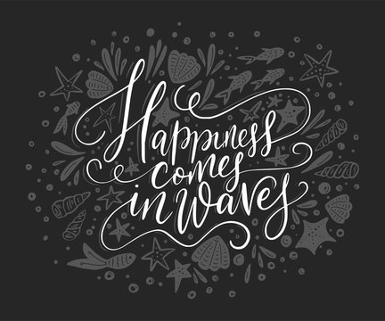 Happiness cpmes in waves. Vector lettering card with handdrawn phrase with fishes, starfishes and shells.