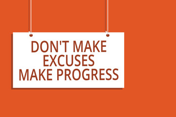 Word writing text Don t not Make Excuses Make Progress. Business concept for Keep moving stop blaming others Hanging board message communication open close sign orange background.