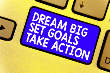 Word writing text Dream Big Set Goals Take Action. Business concept for Motivation to follow your dreams Inspiration Keyboard blue key Intention create computer computing reflection document.